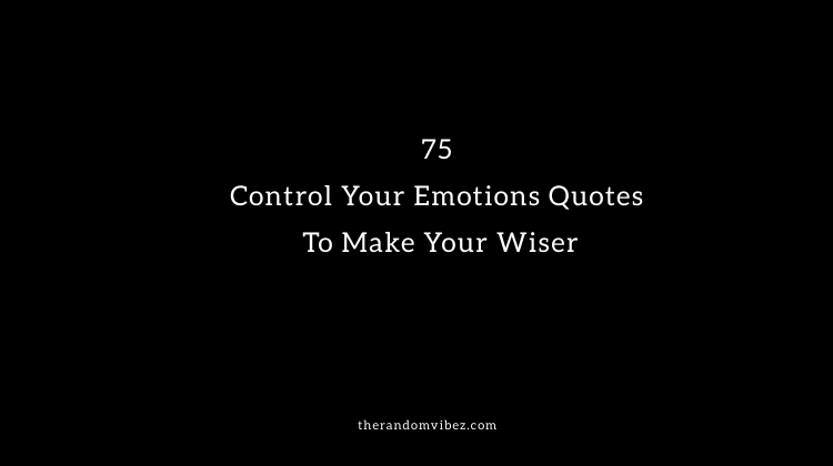 75 Control Your Emotions Quotes and Images
