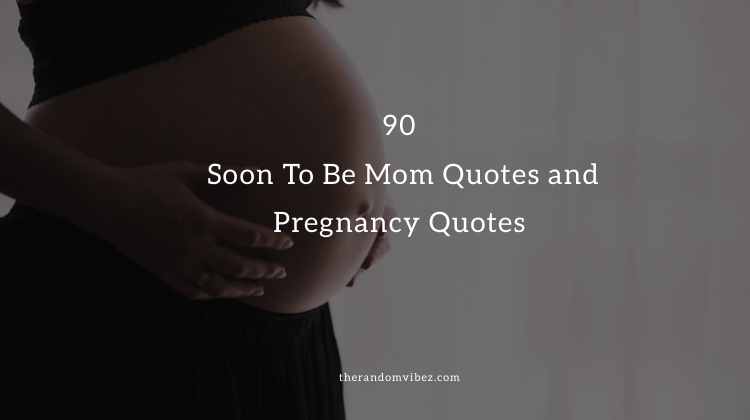 90 Soon To Be Mom Quotes and Pregnancy Quotes.