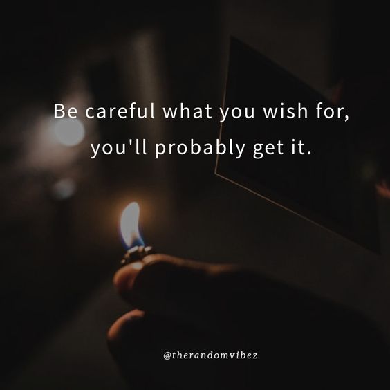 Top 25 Be Careful What You Wish For Quotes | The Random Vibez