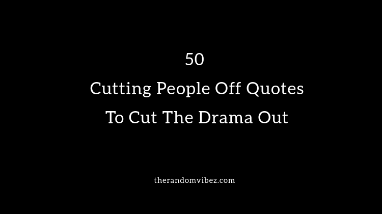 Cutting People Off Quotes and Images