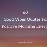 Good Vibes Quotes For Positive Morning Energy