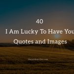 I Am Lucky To Have You Quotes and Images