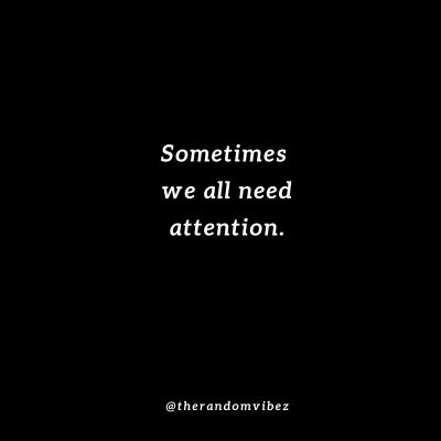 I Just Need Your Attention Quotes Pictures