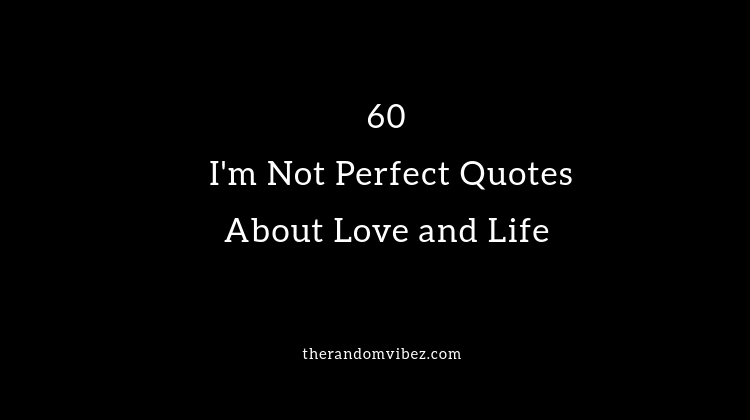 I'm Not Perfect Quotes and Images