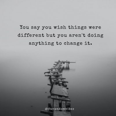 Inspirational Quotes wish things were different