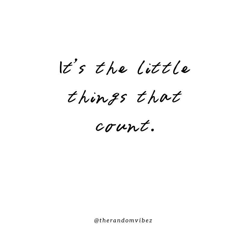 60 It’s The Little Things Quotes To Appreciate Small Things In Life ...