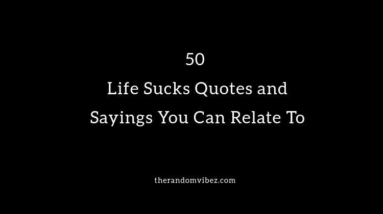 Life Sucks Quotes and Sayings