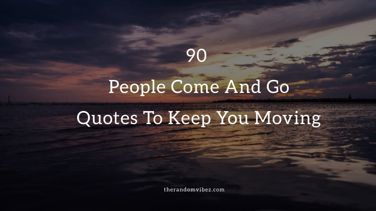 People Come And Go Quotes and Sayings