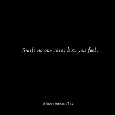 Smile because no one cares how You Feel