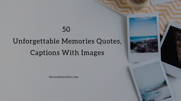 Unforgettable Memories Quotes and Images