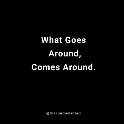 What goes around comes around quotes.