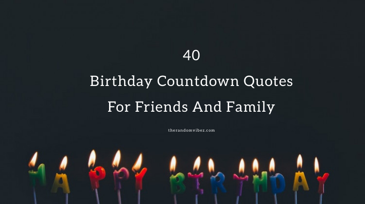 40 Birthday Countdown Quotes And Wishes