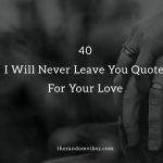 40 I Will Never Leave You Quotes For Your Love