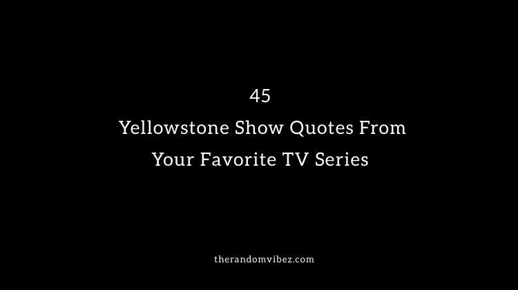 45 Yellowstone Show Quotes From Your Favorite TV Series