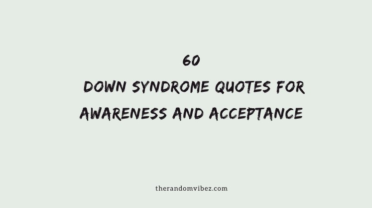60 Down Syndrome Quotes For Awareness And Acceptance