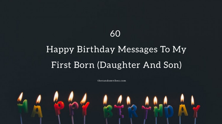 60 Happy Birthday Messages To My First Born