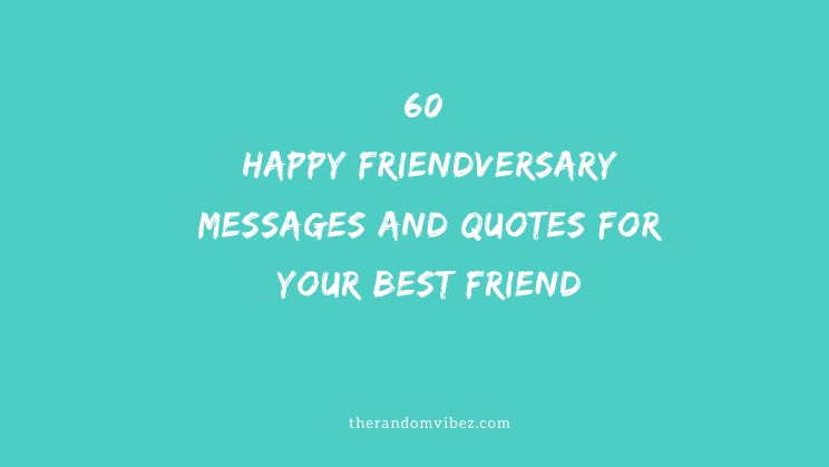 60 Happy Friendversary Messages And Quotes