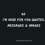 60 I'm Here For You Quotes, Messages & Images