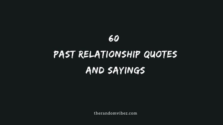 60 Past Relationship Quotes And Sayings