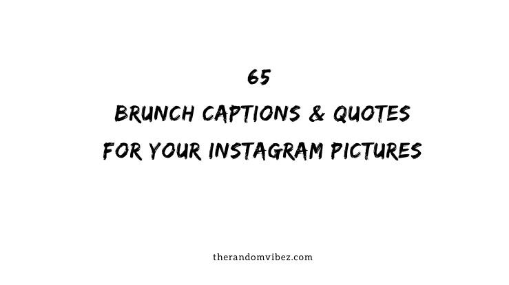 65 Brunch Captions And Quotes For Your Instagram Pictures