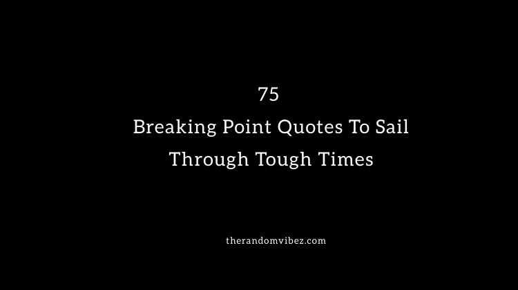 75 Breaking Point Quotes And sayings