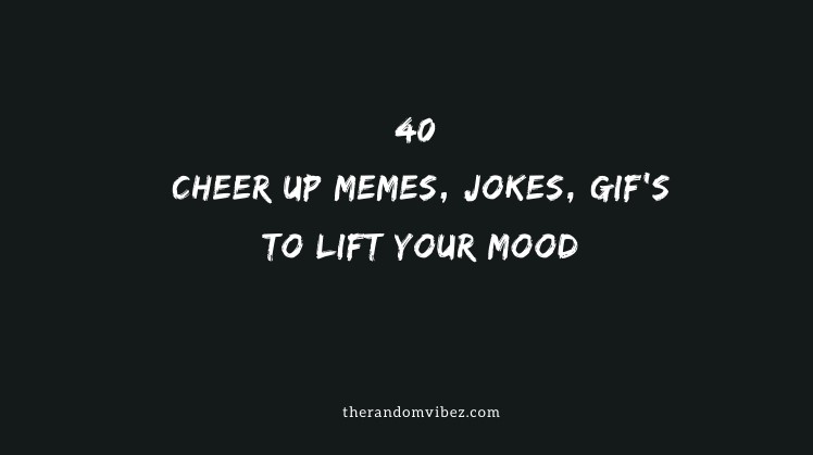 Funny Cheer Up Memes