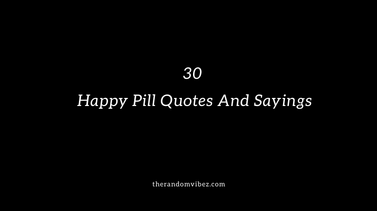 Happy Pills Quotes And Sayings