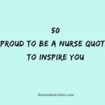 Top 50 Proud To Be A Nurse Quotes To Inspire You