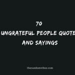 Top 70 Ungrateful People Quotes And Sayings