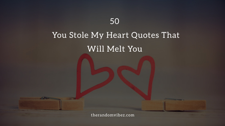 You Stole My Heart Quotes And Sayings