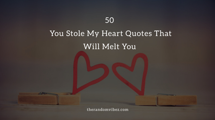 Top 50 You Stole My Heart Quotes That Will Melt You