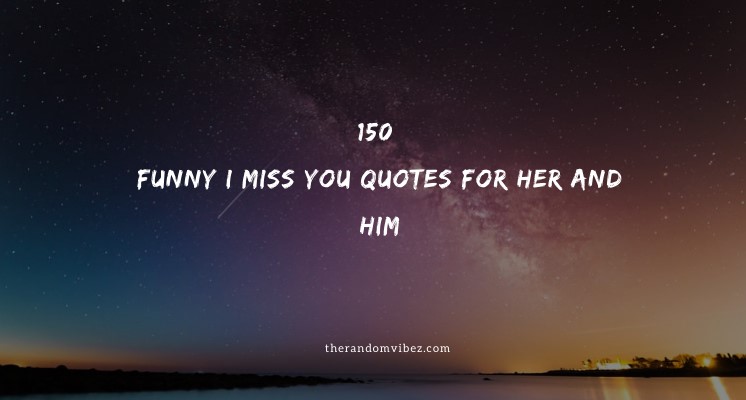 150 Funny I Miss You Quotes For Her and Him