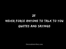 25 Never Force Anyone To Talk To You Quotes And Sayings