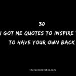 30 I Got Me Quotes To Inspire You To Have Your Own Back