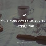 40 Write Your Own Story Quotes To Inspire You