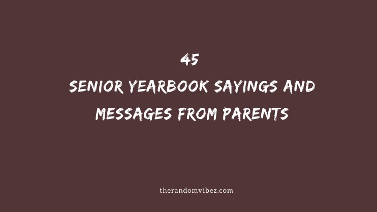 45 Senior Yearbook Sayings And Messages From Parents