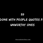 50 Done With People Quotes For Unworthy Ones