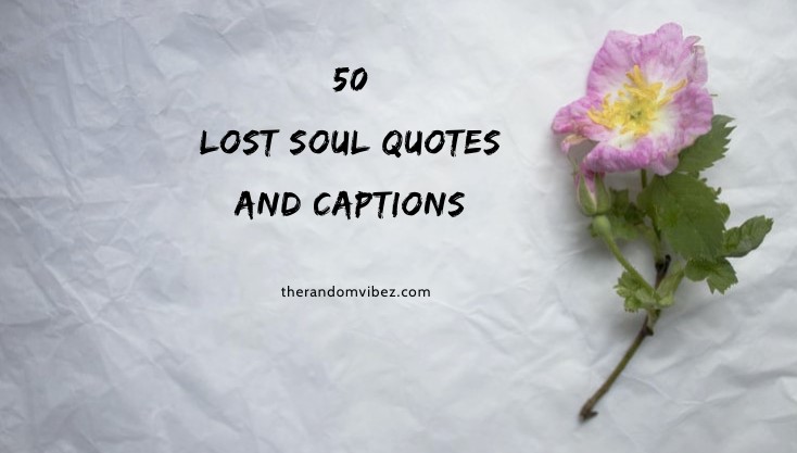 50 Lost Soul Quotes and Captions