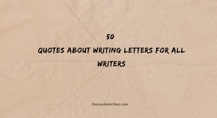 50 Quotes About Writing Letters For All Writers