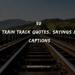 50 Train Track Quotes, Sayings & Captions