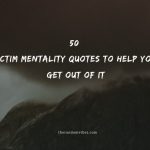 50 Victim Mentality Quotes To Help You Get Out Of It