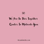 50 We Are In This Together Quotes To Motivate You