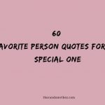 60 Favorite Person Quotes For The Special One