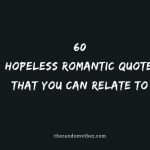 60 Hopeless Romantic Quotes That You Can Relate To