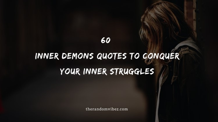 60 Inner Demons Quotes To Conquer Your Inner Struggles