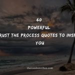 60 Powerful Trust The Process Quotes To Inspire You