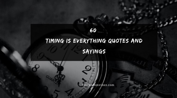 60 Timing Is Everything Quotes And Sayings