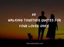 60 Walking Together Quotes For Your Loved Ones