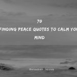 70 Finding Peace Quotes To Calm Your Mind