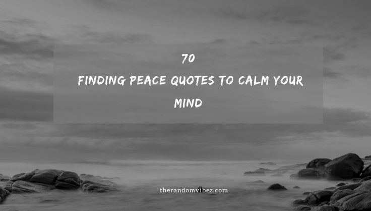 70 Finding Peace Quotes To Calm Your Mind